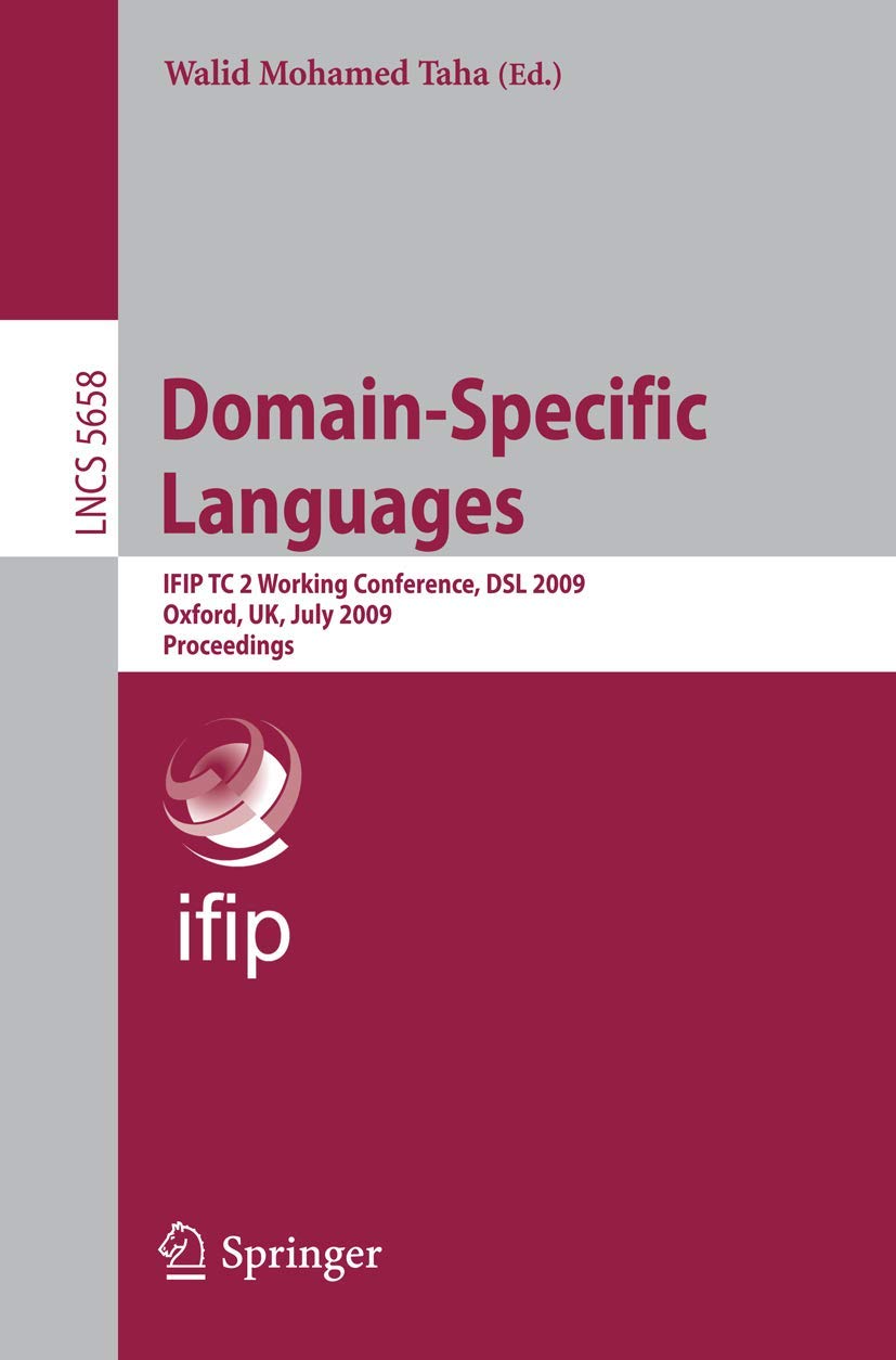 DomainSpecific Languages: IFIP TC 2 Working Conference, DSL 2009, Oxford, UK, July 1517, 2009, Proceedings (Lecture Notes in C,Used