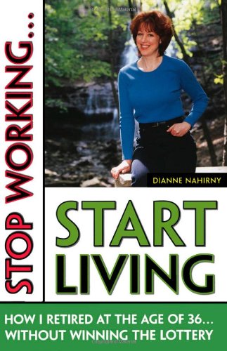 Stop Working . . . Start Living: How I Retired at 36 (Without Winning the Lottery),Used