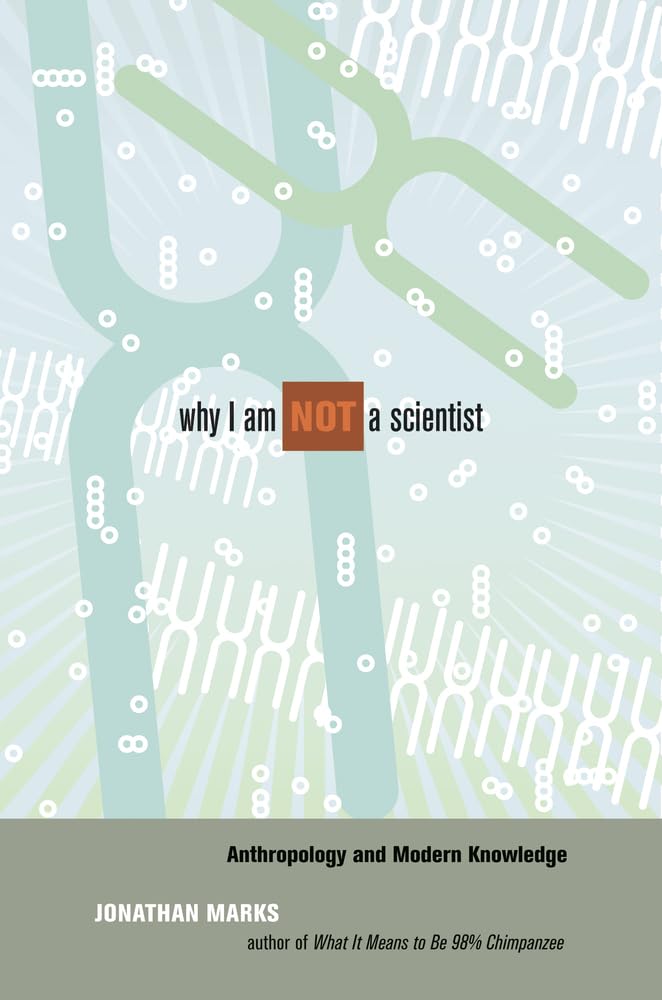 Why I Am Not a Scientist: Anthropology and Modern Knowledge,New