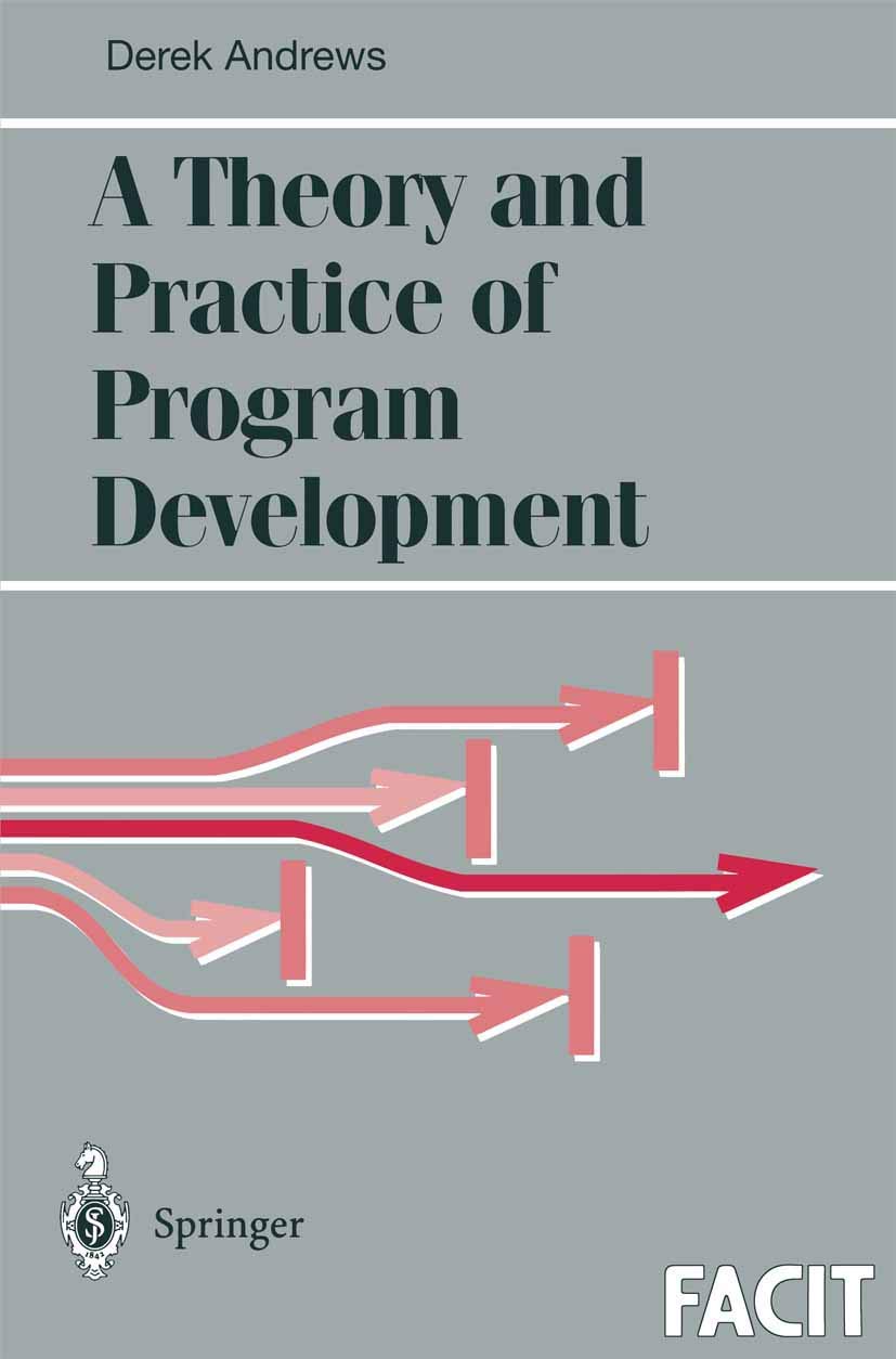 A Theory and Practice of Program Development (Formal Approaches to Computing and Information Technology (FACIT)),Used