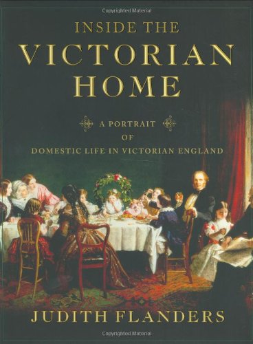 Inside The Victorian Home: A Portrait Of Domestic Life In Victorian England,New