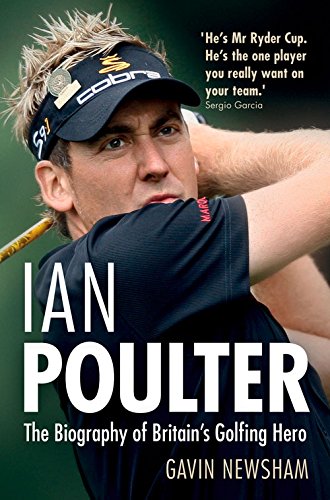 Ian Poulter: The Biography of Britain's Golfing Hero,New