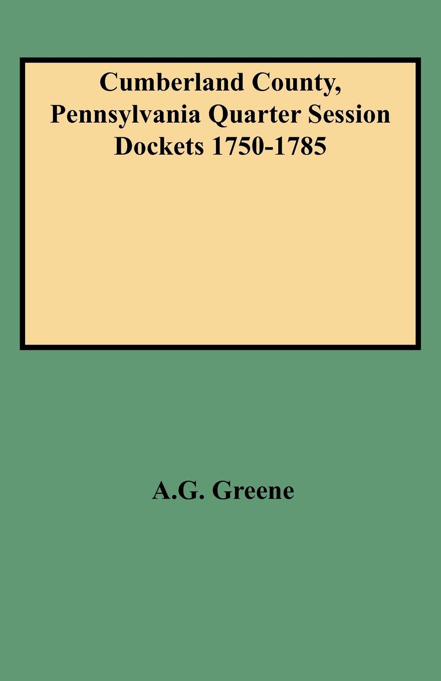 Cumberland County, Pennsylvania Quarter Session Dockets 17501785,Used