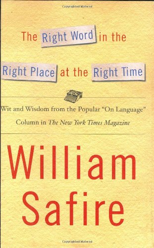 The Right Word in the Right Place at the Right Time: Wit and Wisdom from the Popular 'On Language' Column in The New York Times ,Used