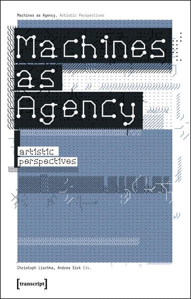 Machines as Agency: Artistic Perspectives (Cultural and Media Studies),Used