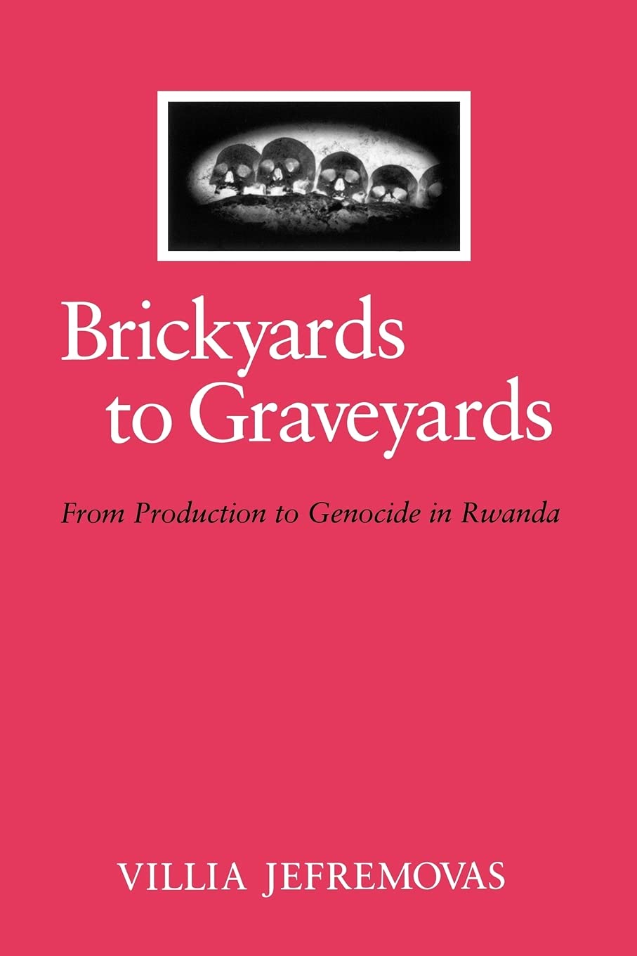 Brickyards To Graveyards:From Production To Genocide In Rwanda (S.U.N.Y. Series In Anthropology Of Work)