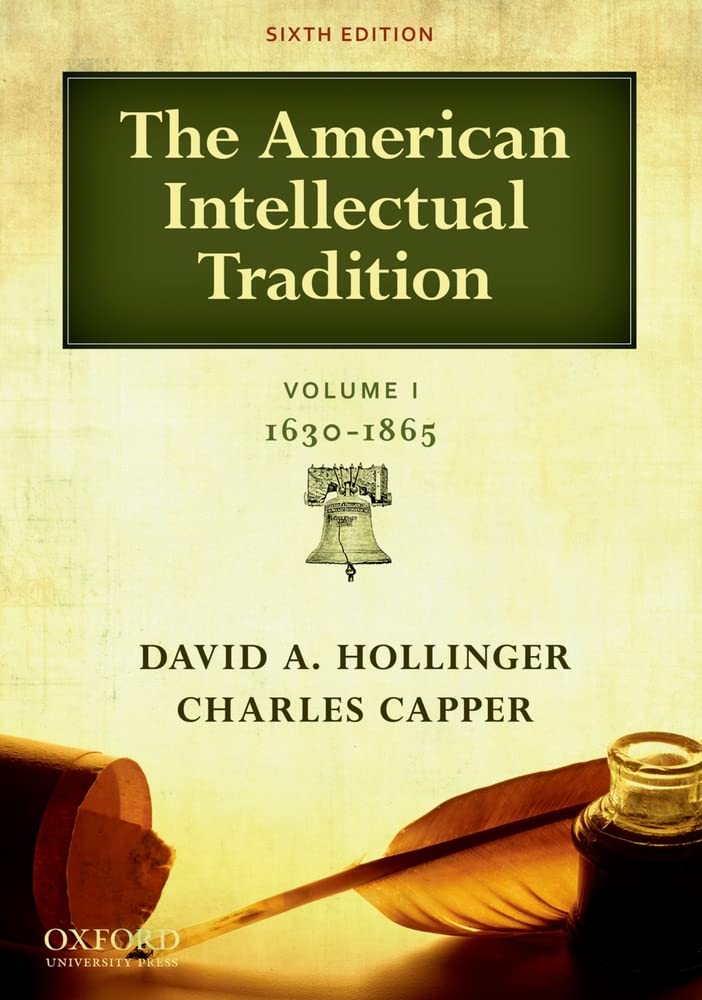 The American Intellectual Tradition: Volume I: 16301865,New