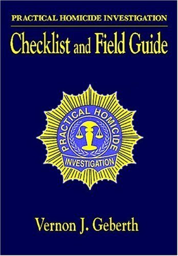Practical Homicide Investigation: Checklist and Field Guide (Practical Aspects of Criminal and Forensic Investigations),New