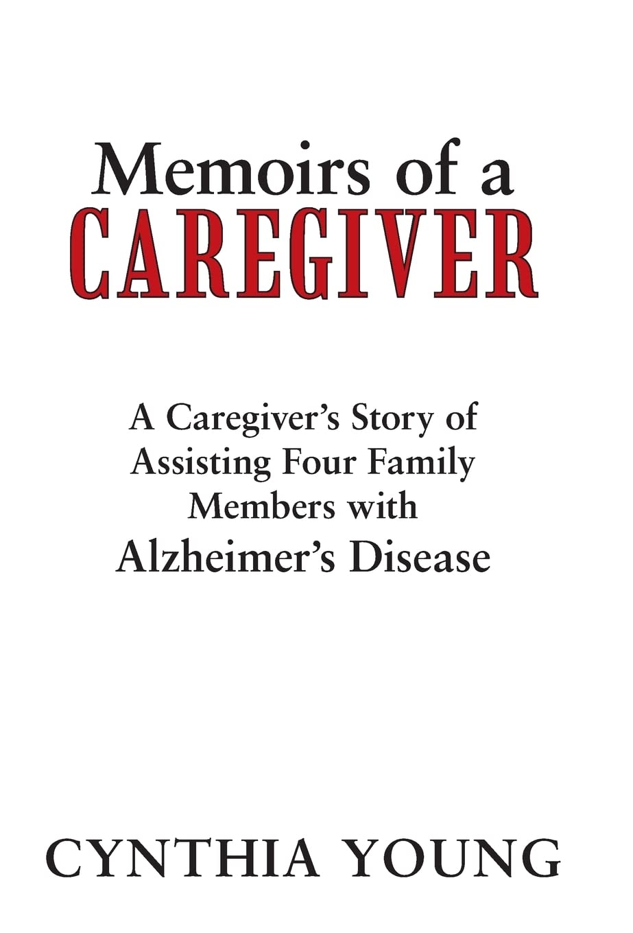 Memoirs Of A Caregiver: A Caregiver'S Story Of Assisting Four Family Members With Alzheimer'S Disease,Used