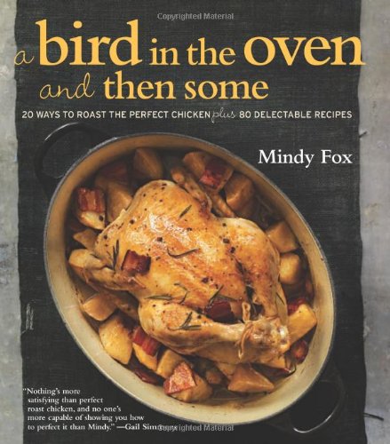 A Bird in the Oven and Then Some: 20 Ways to Roast the Perfect Chicken Plus 80 Delectable Recipes,Used