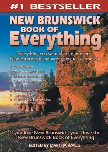 New Brunswick Book Of Everything: Everything You Wanted To Know About New Brunswick And Were Going To Ask Anyway,New