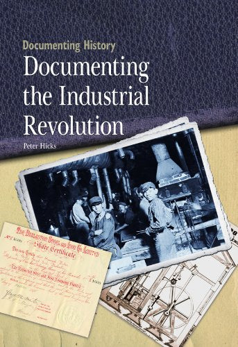Documenting The Industrial Revolution (Documenting History),New