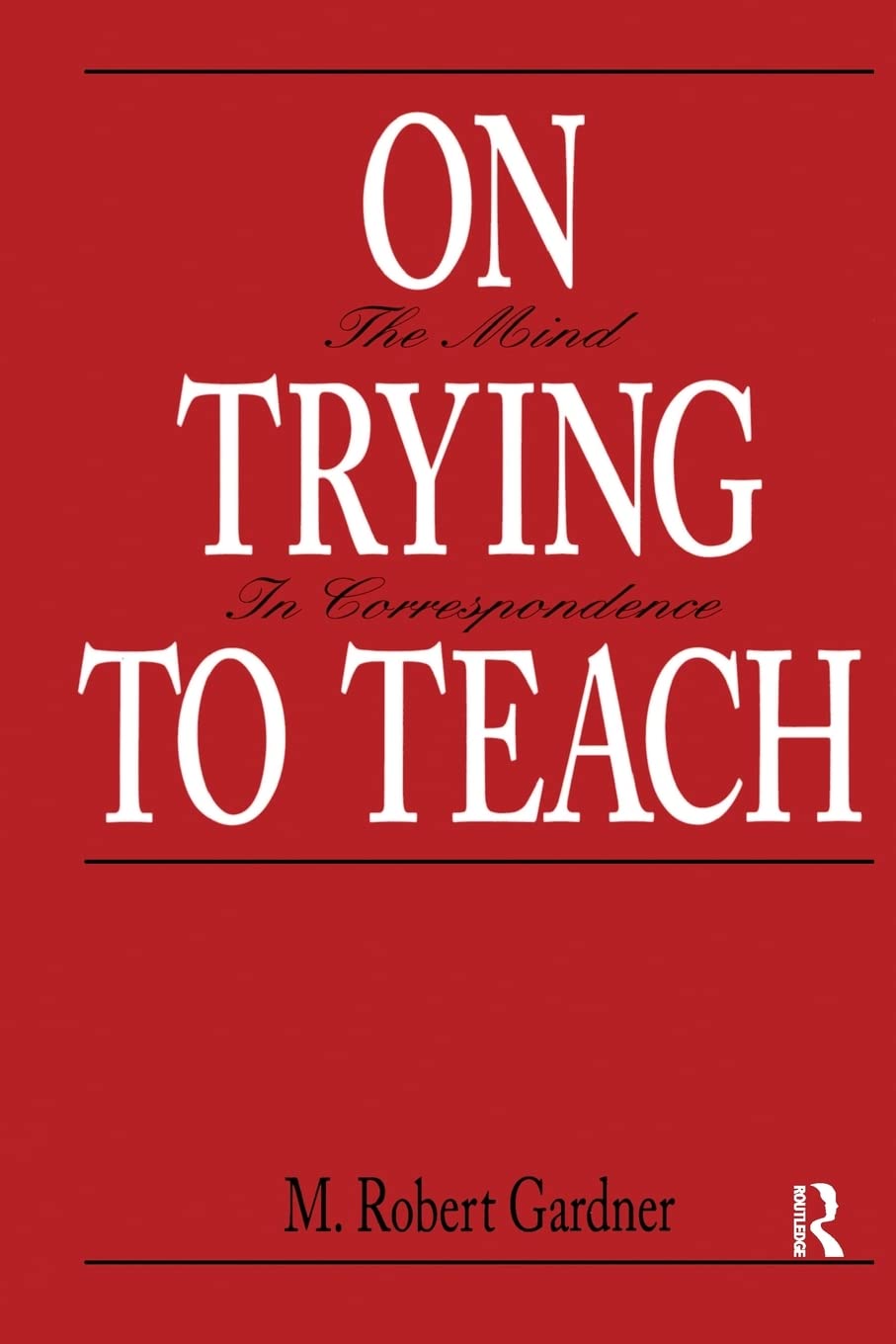 On Trying To Teach: The Mind in Correspondence,New