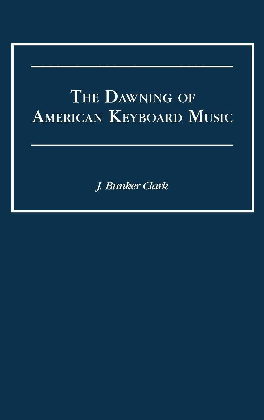 The Dawning Of American Keyboard Music (Contributions To The Study Of Music And Dance)