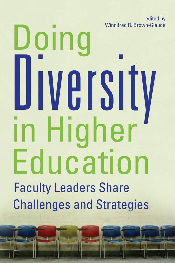 Doing Diversity In Higher Education: Faculty Leaders Share Challenges And Strategies,New
