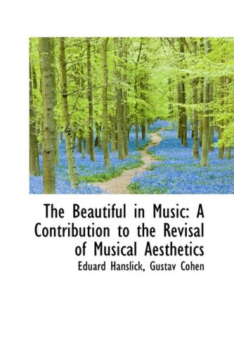 The Beautiful in Music: A Contribution to the Revisal of Musical Aesthetics,Used
