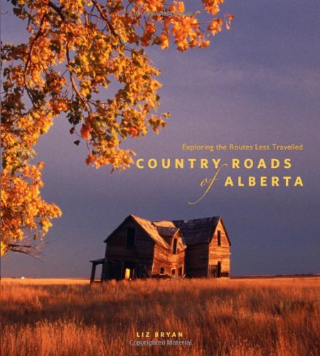 Country Roads of Alberta: Exploring the Routes Less Travelled,Used