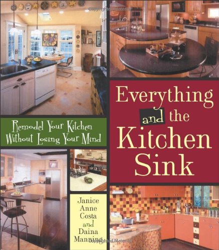 Everything and the Kitchen Sink: Remodel Your Kitchen without Losing Your Mind,Used