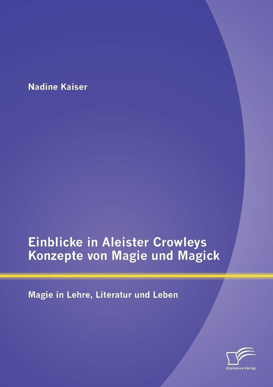 Einblicke in Aleister Crowleys Konzepte von Magie und Magick: Magie in Lehre, Literatur und Leben (German Edition),Used