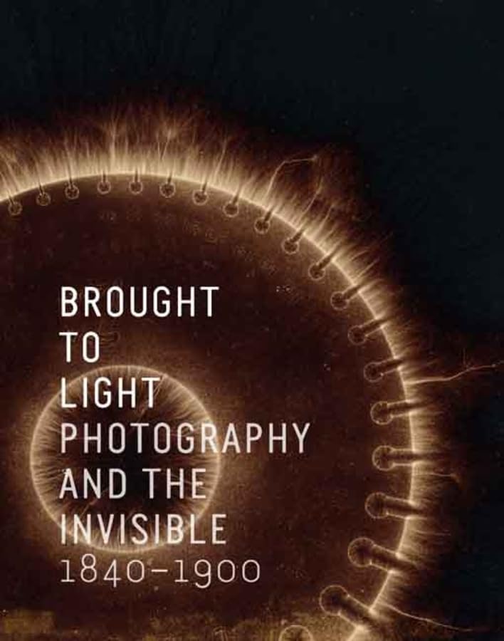 Brought To Light: Photography And The Invisible, 18401900,Used