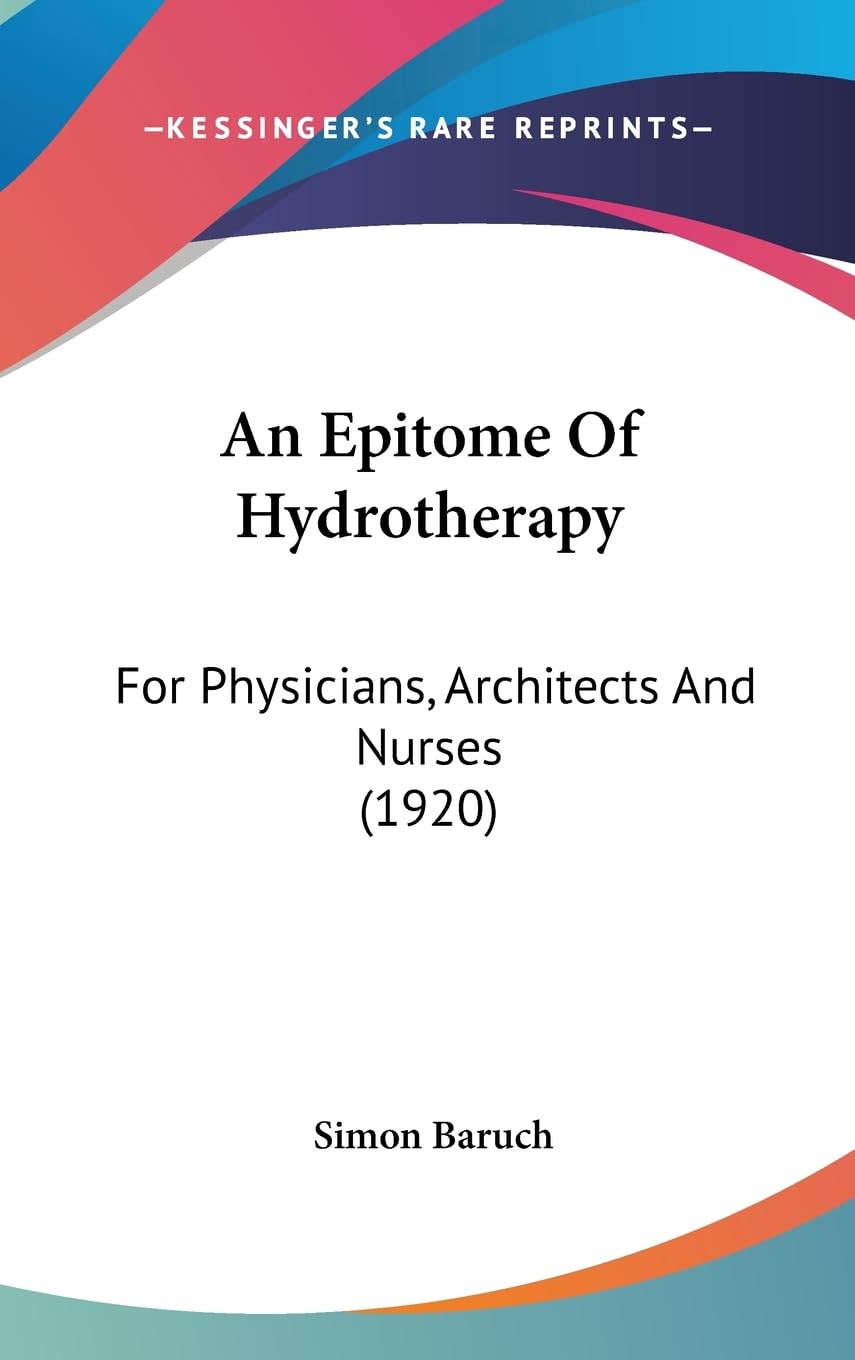 An Epitome Of Hydrotherapy: For Physicians, Architects And Nurses (1920),New