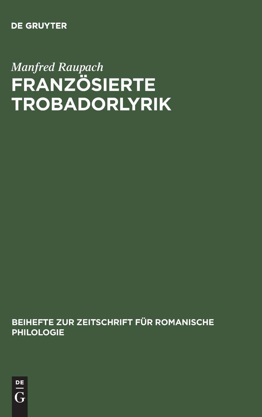 Franzsierte Trobadorlyrik: Zur Berlieferung Provenzalischer Lieder In Franzsischen Handschriften (Beihefte Zur Zeitschrift Fr Ro,Used