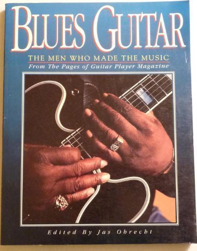 Blues guitar: The men who made the music : from the pages of Guitar player magazine,Used