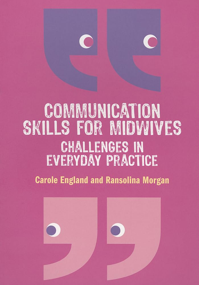 Communication Skills For Midwives: Challenges In Everyday Practice,New