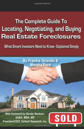 The Complete Guide To Locating, Negotiating, And Buying Real Estate Foreclosures: What Smart Investors Need To Know  Explained,New
