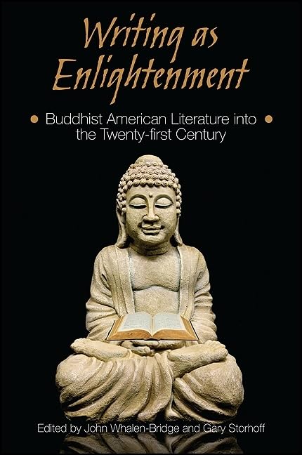 Writing As Enlightenment: Buddhist American Literature Into The Twentyfirst Century (Suny Series In Buddhism And American Cultu