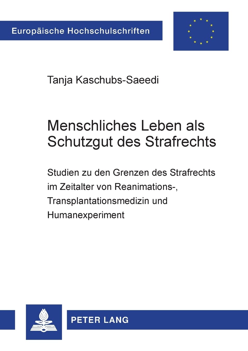 Menschliches Leben als Schutzgut des Strafrechts: Studien zu den Grenzen des Strafrechts im Zeitalter von Reanimations, Transpl,Used