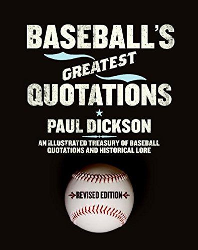Baseball's Greatest Quotations Rev. Ed.: An Illustrated Treasury of Baseball Quotations and Historical Lore,New