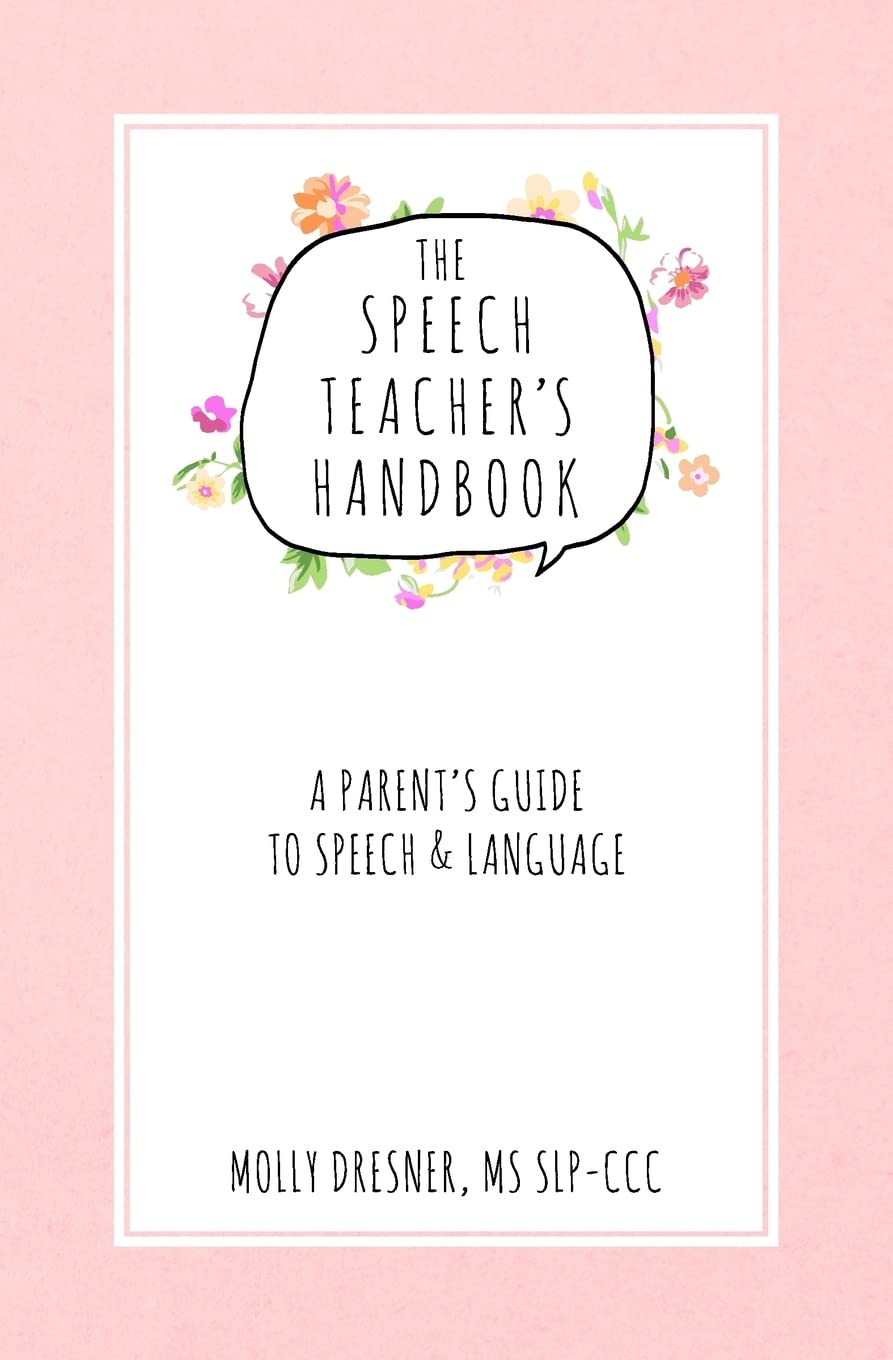 The Speech Teacher's Handbook: A Parent's Guide to Speech & Language,New
