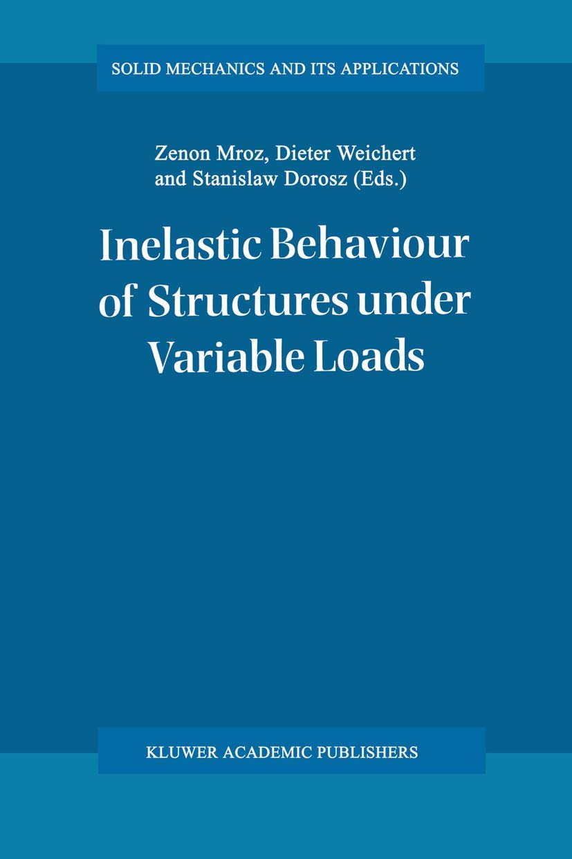 Inelastic Behaviour of Structures under Variable Loads (Solid Mechanics and Its Applications, 36),Used