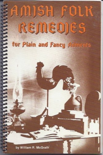 Amish Folk Remedies for Plain and Fancy Ailments,Used