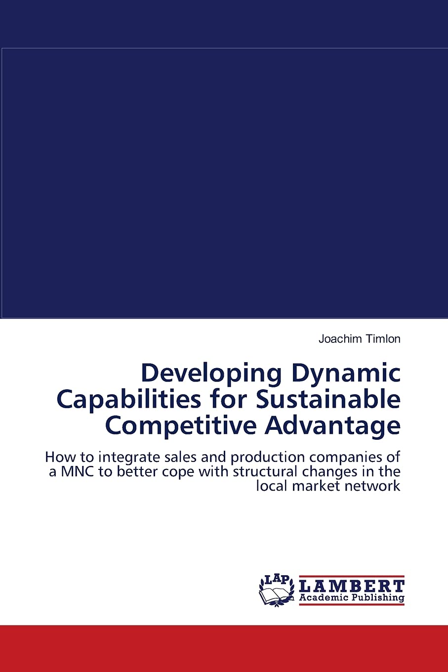 Developing Dynamic Capabilities for Sustainable Competitive Advantage: How to integrate sales and production companies of a MNC ,Used