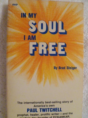 In My Soul I Am Free: Biography Of Paul Twitchell