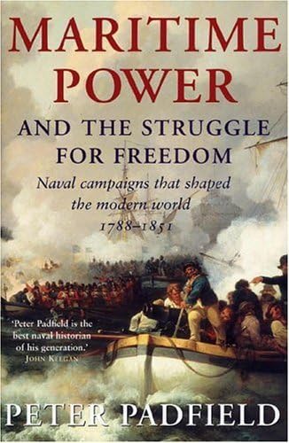 Maritime Power And Struggle For Freedom: Naval Campaigns That Shaped The Modern World 17881851,Used