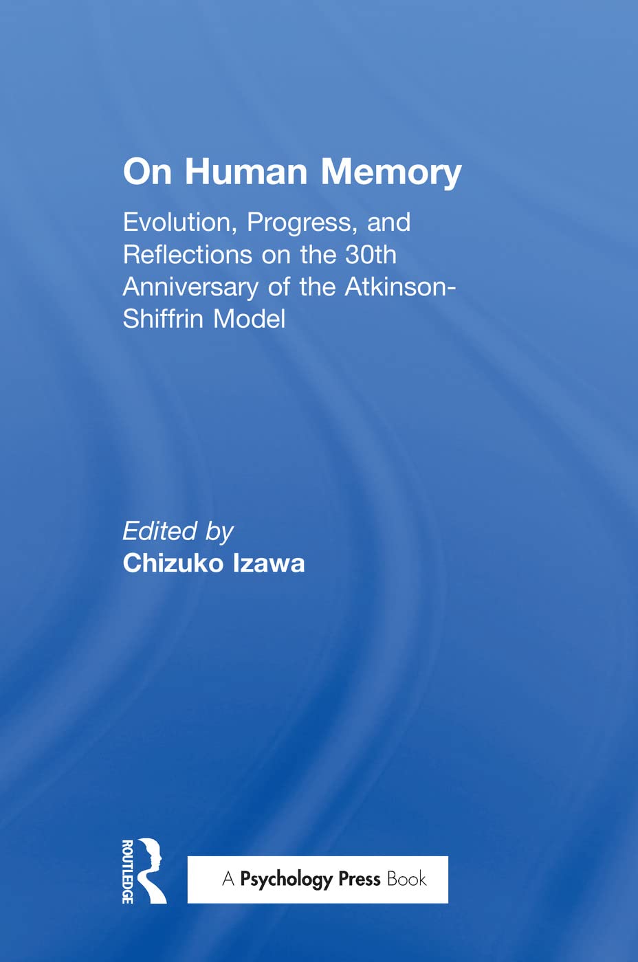 On Human Memory: Evolution, Progress, And Reflections On The 30Th Anniversary Of The Atkinsonshiffrin Model,Used