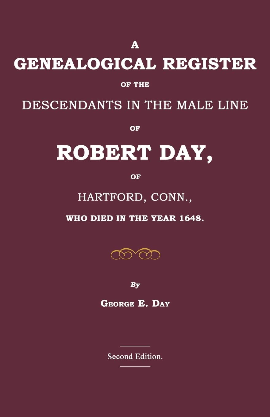 A Genealogical Register Of The Descendants In The Male Line Of Robert Day, Of Hartford, Conn., Who Died In The Year 1648,Used