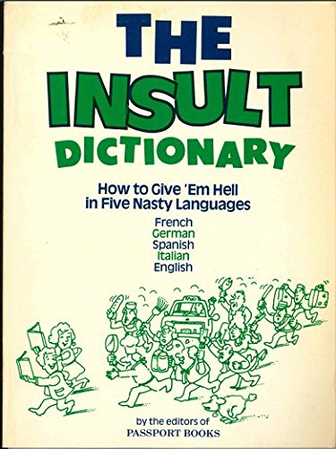The Insult dictionary: How to give 'em hell in five nasty languages : French, German, Spanish, Italian, English,Used