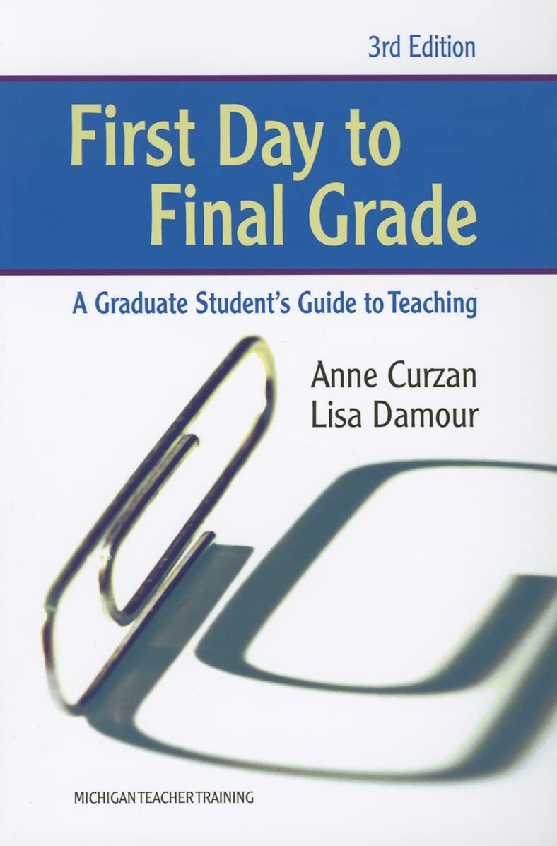 First Day To Final Grade, Third Edition: A Graduate Student'S Guide To Teaching (Michigan Teacher Training (Paperback)),New