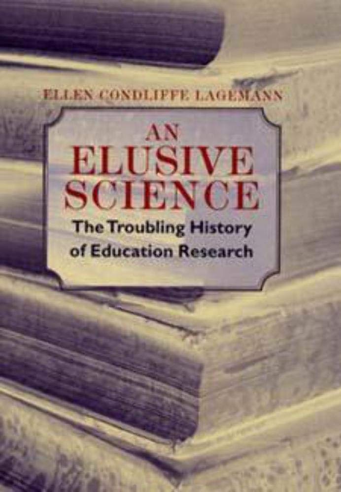 An Elusive Science: The Troubling History Of Education Research,New