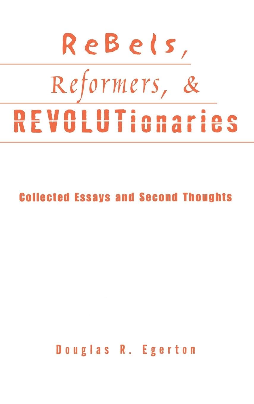 Rebels, Reformers, And Revolutionaries: Collected Essays And Second Thoughts (Crosscurrents In African American History)