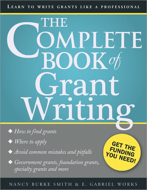 The Complete Book Of Grant Writing: Learn To Write Grants Like A Professional (Includes 20 Samples Of Grant Proposals And More F
