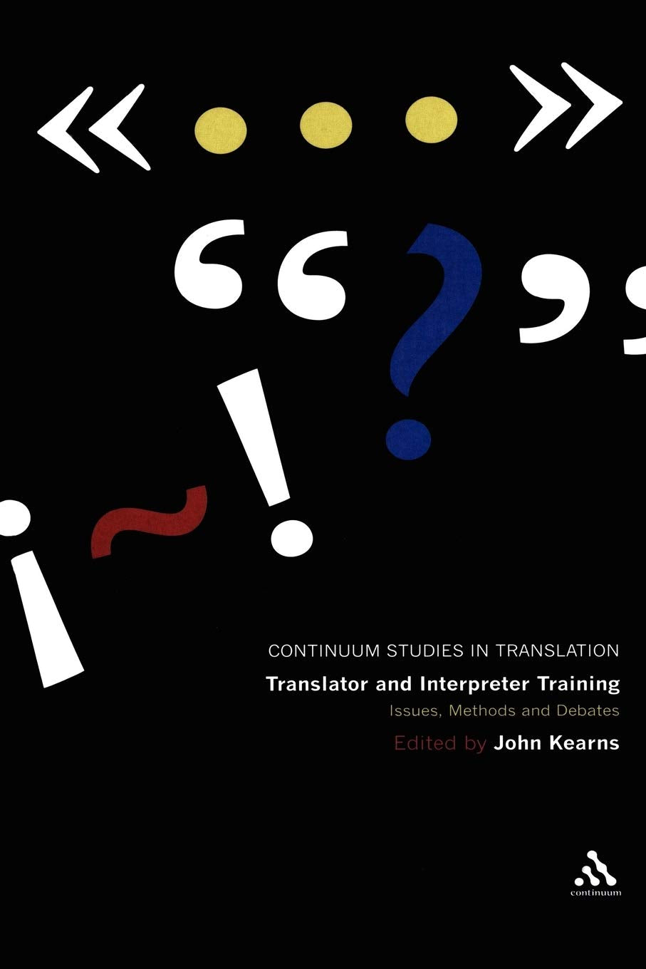 Translator And Interpreter Training: Issues, Methods And Debates (Continuum Studies In Translation),New