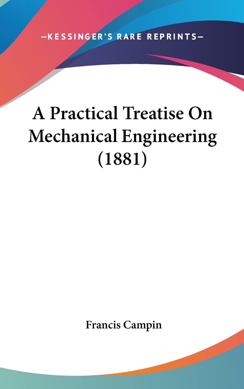 A Practical Treatise On Mechanical Engineering (1881),Used
