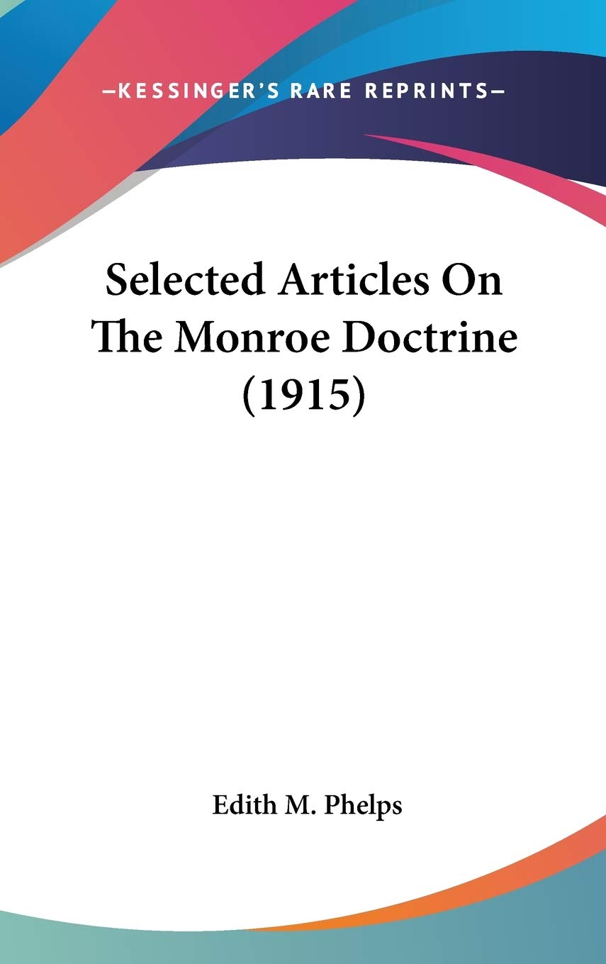 Selected Articles On The Monroe Doctrine (1915),New