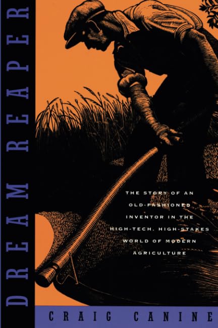 Dream Reaper: The Story of an OldFashioned Inventor in the HighTech, HighStakes World of Modern Agriculture (Sloan Technology,Used