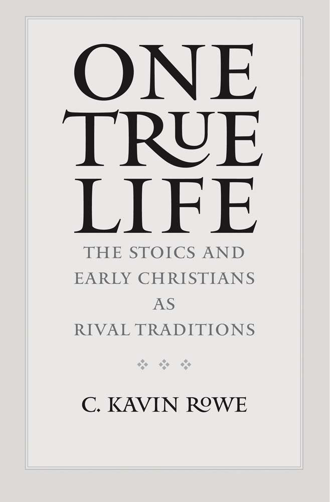 One True Life: The Stoics and Early Christians as Rival Traditions,Used